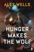 Kniha: Hunger Makes the Wolf (Alex Wells). Angry Robot, 2017