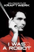 Kniha: Kraftwerk: I Was A Robot (Wolfgang Flur). Omnibus Press, 2017