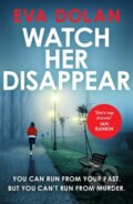Kniha: Watch Her Disappear (Eva Dolan). Vintage, 2017