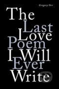 Kniha: The Last Love Poem I Will Ever Write (Gregory Orr). WW Norton & Co, 2019