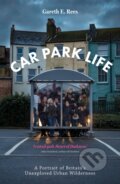 Kniha: Car Park Life (Gareth E. Rees). Influx Press, 2019