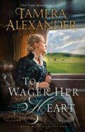 Kniha: To Wager Her Heart (Tamera Alexander). Zondervan, 2017