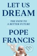 Kniha: Let Us Dream (Austen Ivereigh a Pope Francis). Simon & Schuster, 2020