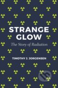 Kniha: Strange Glow (Timothy J. Jorgensen). Princeton University Press, 2017