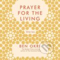Kniha: Prayer For The Living (Ben Okri). Head of Zeus, 2019