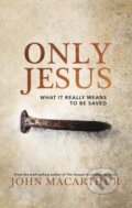 Kniha: Only Jesus (John F. MacArthur). Thomas Nelson Publishers, 2020