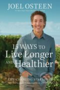 Kniha: 15 Ways to Live Longer and Healthier (Joel Osteen). FaithWords, 2025