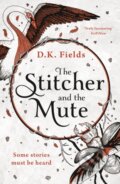 Kniha: The Stitcher and the Mute (D.K. Fields). Head of Zeus, 2021