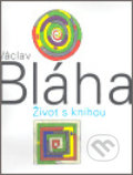 Václav Bláha. Život s knihou - Václav Bláha, Kant, 2007