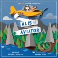 Kniha: Alis the Aviator (Danielle, MA Metcalfe-Chenail a Kalpna Patel). Tundra, 2019