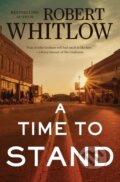 Kniha: A Time to Stand (Robert Whitlow). Thomas Nelson Publishers, 2017