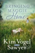 Kniha: Bringing Maggie Home (Kim Vogel Sawyer). , 2017