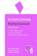 Kniha: Overcoming Perfectionism 2nd Edition (Roz Shafran, Tracey Wade a Sarah Egan). Robinson, 2018