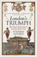 Kniha: London's Triumph (Stephen Alford). Penguin Books, 2018