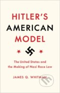 Kniha: Hitler's American Model (James Q. Whitman). Princeton University Press, 2017