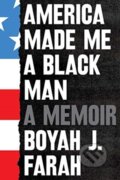 Kniha: America Made Me a Black Man (Boyah J Farah). Scribner, 2022