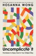 Kniha: Uncomplicate It (Hosanna Wong). Thomas Nelson Publishers, 2026