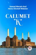 Kniha: CALUMET "K" (Henry Kitchell Webster a Samuel Merwin). Double 9 Books LLP, 2024