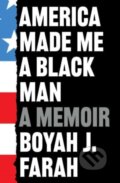 Kniha: America Made Me a Black Man (Boyah J Farah). Scribner, 2023