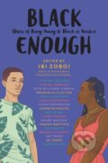 Kniha: Black Enough (Brandy Colbert, Varian Johnson, Tracey Baptiste, Tochi Onyebuchi, Rita Williams-Garcia, Renee Watson, Nic Stone, Liara Tamani, Leah Henderson, Lamar Giles, Kekla Magoon, Justina Ireland, Jay Coles, Jason Reynolds, Ibi Zoboi a Dhonielle Clayton). , 2020