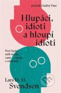 Kniha: Hlupáci, idioti a hloupí idioti (Lars Fr. H. Svendsen). Via, 2026