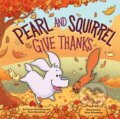 Kniha: Pearl and Squirrel Give Thanks (Cassie Ehrenberg). Orchard, 2020