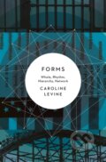 Kniha: Forms (Caroline Levine). Princeton University Press, 2017