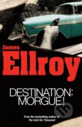 Kniha: Destination: Morgue (Ellroy James). Arrow Books, 2017