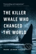 Kniha: The Killer Whale Who Changed the World (Mark Leiren-Young). , 2017