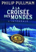 Kniha: A la croisee des mondes (Philip Pullman). Gallimard, 2017