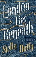 Kniha: London Lies Beneath (Stella Duffy). Virago, 2017