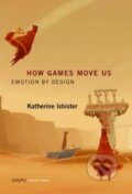 Kniha: How Games Move Us (Katherine Isbister). MIT Press, 2017