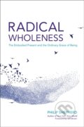 Kniha: Radical Wholeness (Philip Shepherd). North Atlantic Books, 2017