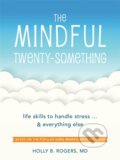 Kniha: The Mindful Twenty-Something (Dr. Holly B. Rogers). New Harbinger Publications, 2017