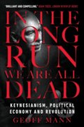 Kniha: In the Long Run We Are All Dead (Geoff Mann). Verso, 2019