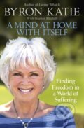 Kniha: A Mind at Home with Itself (Byron Katie a Stephen Mitchell). Rider & Co, 2017