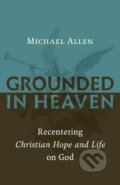 Kniha: Grounded in Heaven (Michael Allen). , 2018