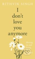 Kniha: I Don't Love You Anymore (Rithvik Singh). Michael Joseph, 2026