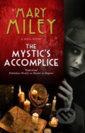Kniha: The Mystic's Accomplice (Mary Miley). Severn House, 2021