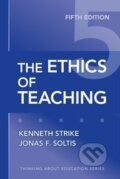 Kniha: The Ethics of Teaching (Jonas F. Soltis a Kenneth A. Strike). Teachers College, 2009