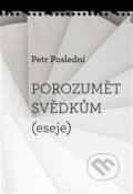 Kniha: Porozumět svědkům (Petr Poslední). Pavel Mervart, 2026