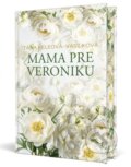Kniha: Mama pre Veroniku (Táňa Keleová-Vasilková). Ikar, 2026