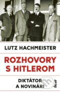 Kniha: Rozhovory s Hitlerom. Diktátor a novinári (Lutz Hachmeister). Ikar, 2026