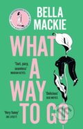 Kniha: What A Way To Go (Bella Mackie). The Borough Press, 2024