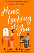 Kniha: Here's Looking At You (Mhairi Mcfarlane). Avon, 2025