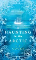 Kniha: A Haunting in the Arctic (C J Cooke). HarperCollins, 2023
