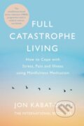 Full Catastrophe Living - Jon Kabat-Zinn, Piatkus, 2013