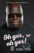 Kniha: Oh yes, oh yes! (Carl Cox). White Rabbit, 2022