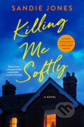 Kniha: Killing Me Softly (Sandie Jones). Minotaur Books, 2026