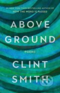 Kniha: Above Ground (Clint Smith). Back Bay Books, 2026